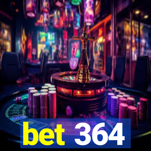 bet 364